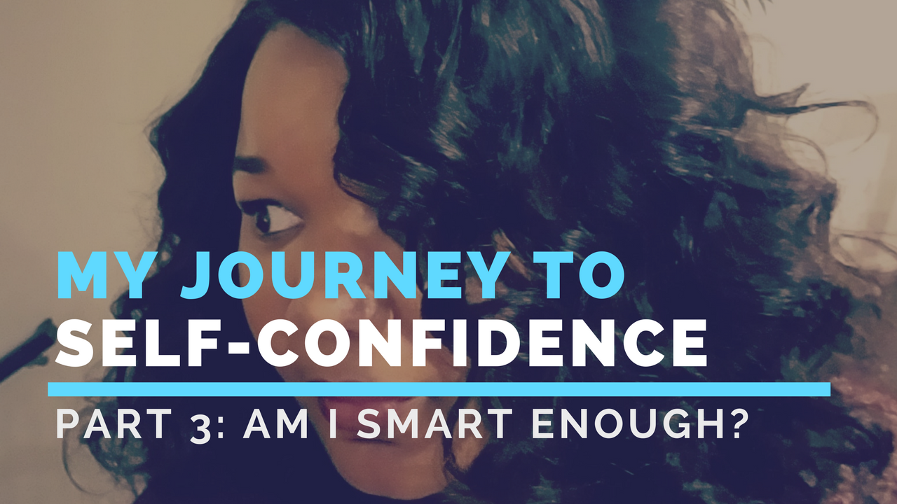 My Journey to Self-Confidence Pt 3: Am I Smart Enough?