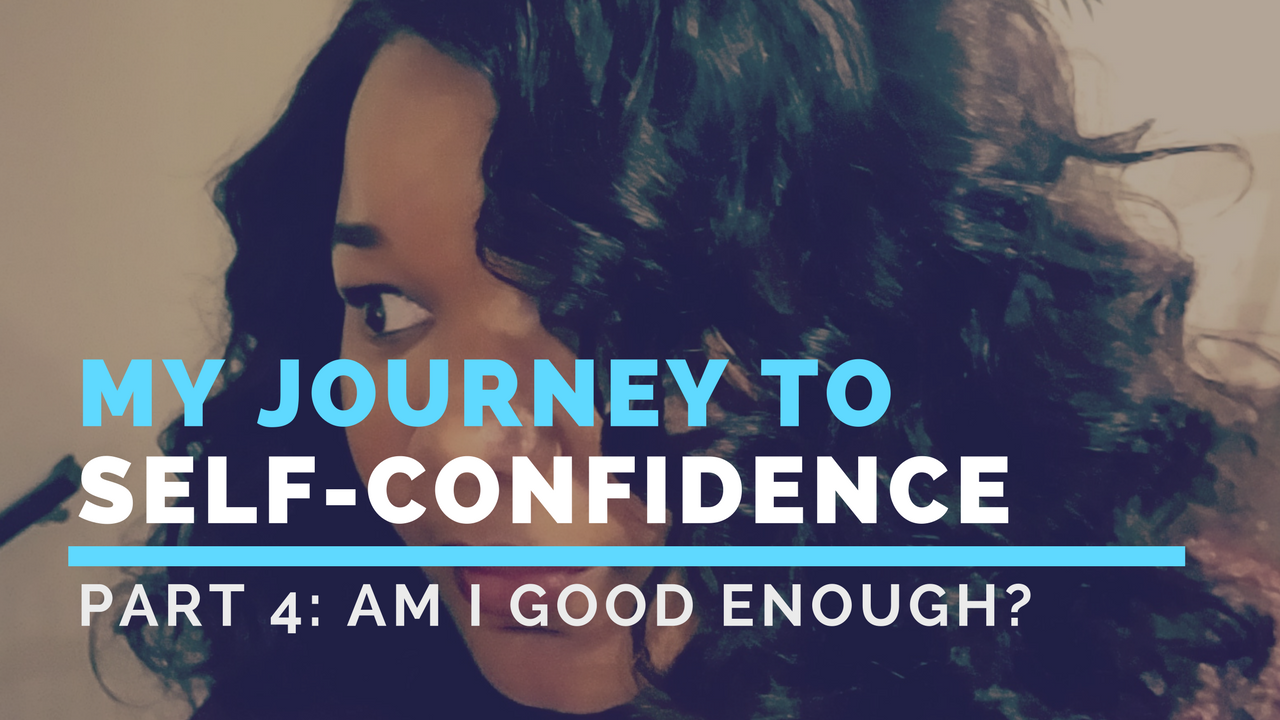 My Journey to Self-Confidence: Am I Good Enough?